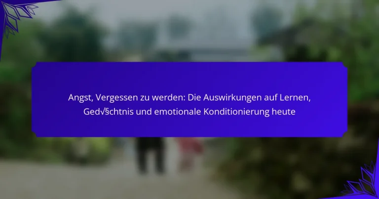 Angst, Vergessen zu werden: Die Auswirkungen auf Lernen, Gedächtnis und emotionale Konditionierung heute