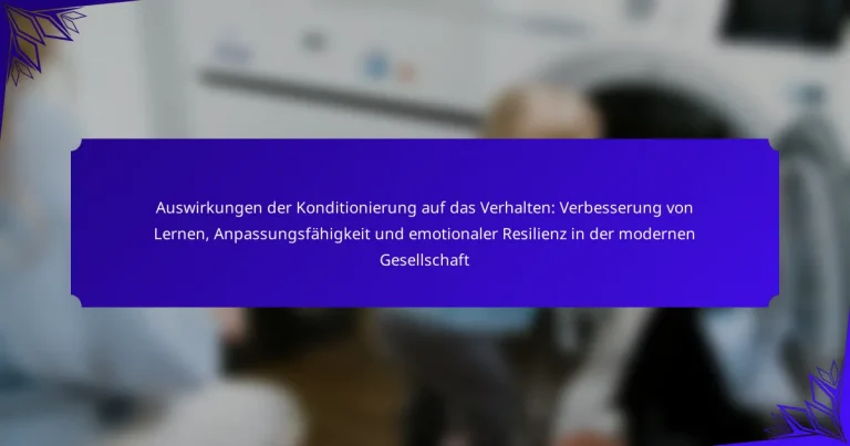 Auswirkungen der Konditionierung auf das Verhalten: Verbesserung von Lernen, Anpassungsfähigkeit und emotionaler Resilienz in der modernen Gesellschaft