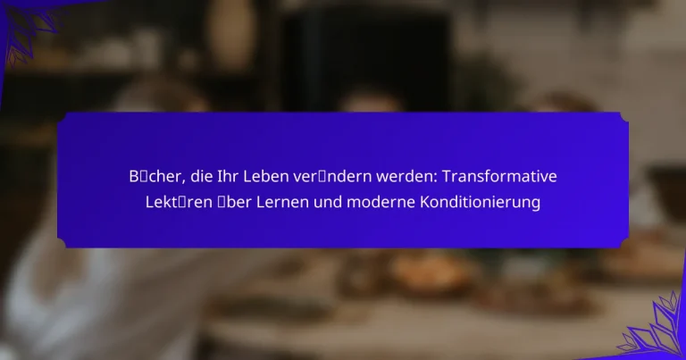 Bücher, die Ihr Leben verändern werden: Transformative Lektüren über Lernen und moderne Konditionierung