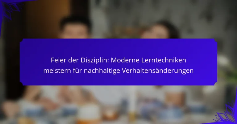 Feier der Disziplin: Moderne Lerntechniken meistern für nachhaltige Verhaltensänderungen