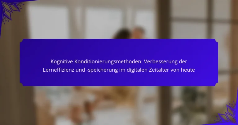 Kognitive Konditionierungsmethoden: Verbesserung der Lerneffizienz und -speicherung im digitalen Zeitalter von heute