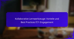Kollaborative Lernwerkzeuge: Vorteile und Best Practices für Engagement