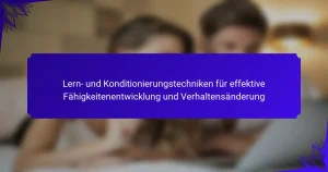 Lern- und Konditionierungstechniken für effektive Fähigkeitenentwicklung und Verhaltensänderung