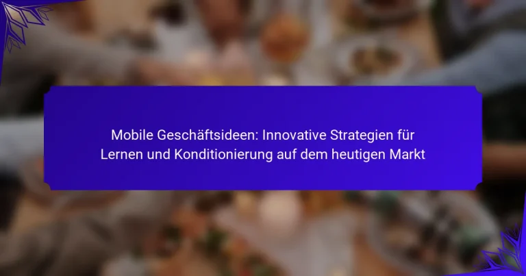 Mobile Geschäftsideen: Innovative Strategien für Lernen und Konditionierung auf dem heutigen Markt