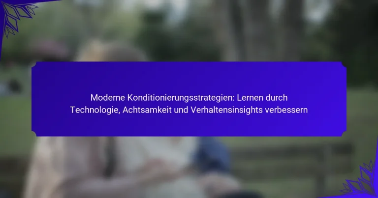 Moderne Konditionierungsstrategien: Lernen durch Technologie, Achtsamkeit und Verhaltensinsights verbessern