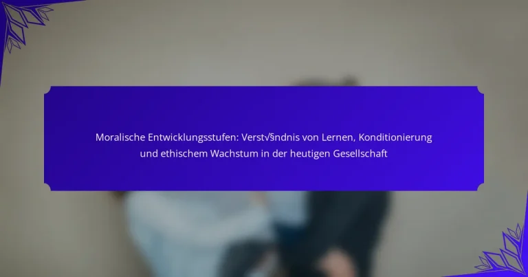 Moralische Entwicklungsstufen: Verständnis von Lernen, Konditionierung und ethischem Wachstum in der heutigen Gesellschaft