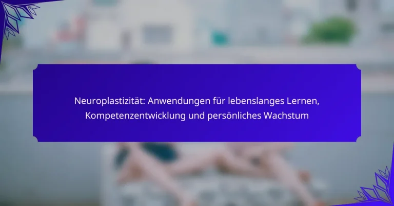 Neuroplastizität: Anwendungen für lebenslanges Lernen, Kompetenzentwicklung und persönliches Wachstum