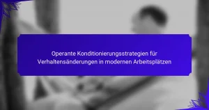 Operante Konditionierungsstrategien für Verhaltensänderungen in modernen Arbeitsplätzen