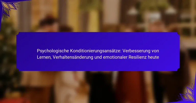 Psychologische Konditionierungsansätze: Verbesserung von Lernen, Verhaltensänderung und emotionaler Resilienz heute