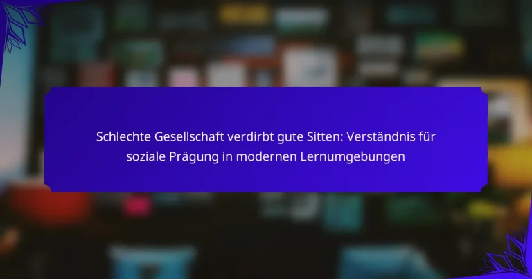Schlechte Gesellschaft verdirbt gute Sitten: Verständnis für soziale Prägung in modernen Lernumgebungen
