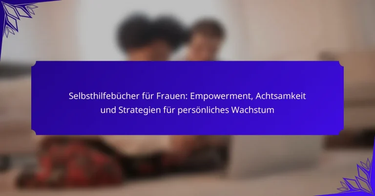 Selbsthilfebücher für Frauen: Empowerment, Achtsamkeit und Strategien für persönliches Wachstum