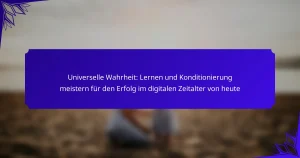 Universelle Wahrheit: Lernen und Konditionierung meistern für den Erfolg im digitalen Zeitalter von heute