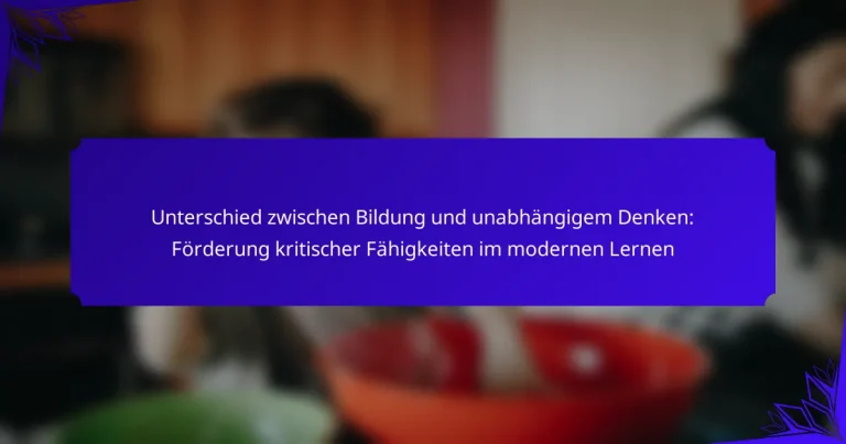 Unterschied zwischen Bildung und unabhängigem Denken: Förderung kritischer Fähigkeiten im modernen Lernen