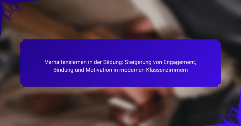 Verhaltenslernen in der Bildung: Steigerung von Engagement, Bindung und Motivation in modernen Klassenzimmern