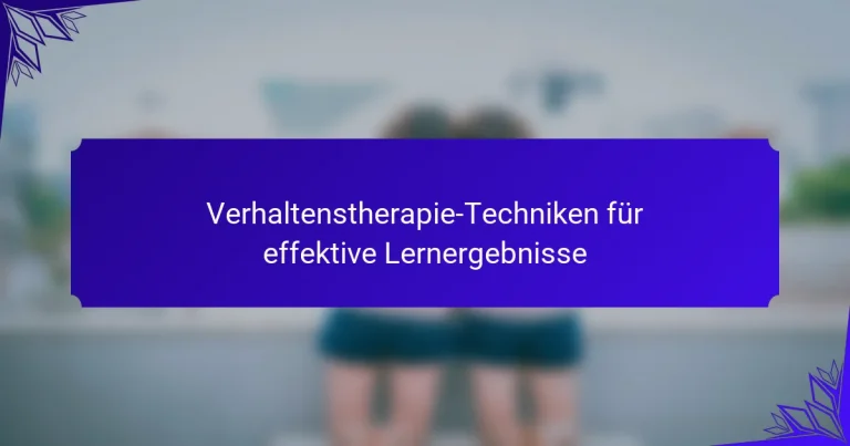 Verhaltenstherapie-Techniken für effektive Lernergebnisse