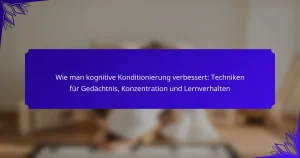 Wie man kognitive Konditionierung verbessert: Techniken für Gedächtnis, Konzentration und Lernverhalten