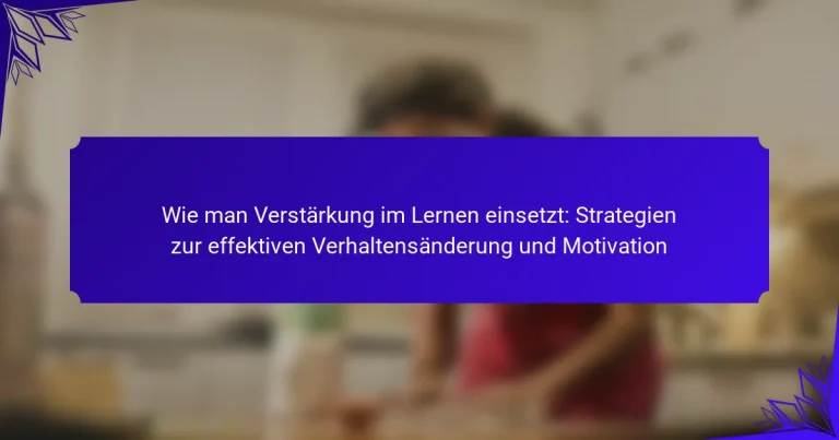 Wie man Verstärkung im Lernen einsetzt: Strategien zur effektiven Verhaltensänderung und Motivation