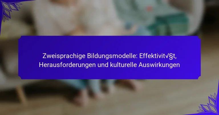 Zweisprachige Bildungsmodelle: Effektivität, Herausforderungen und kulturelle Auswirkungen