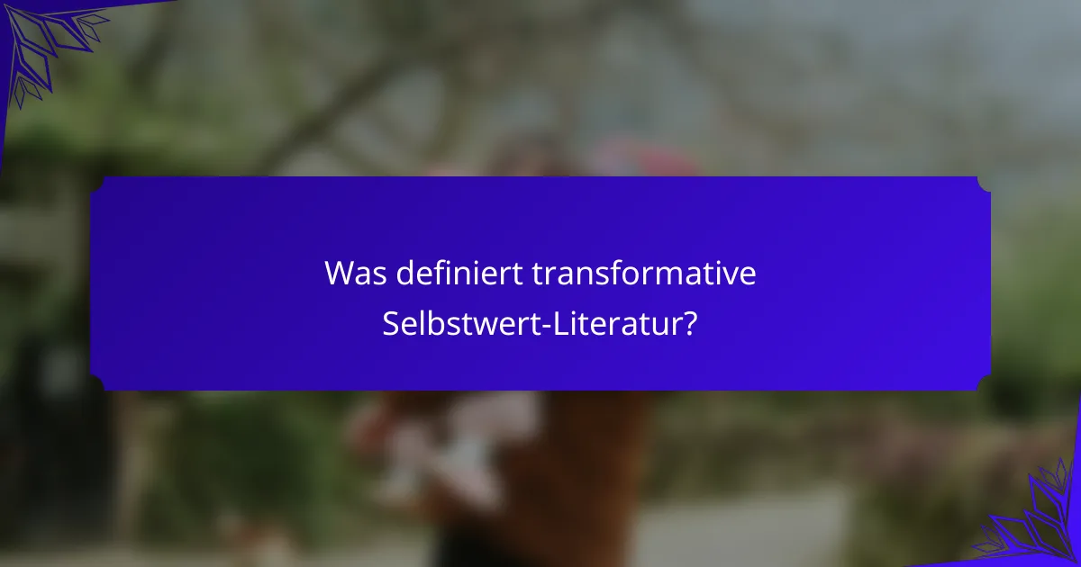 Was definiert transformative Selbstwert-Literatur?