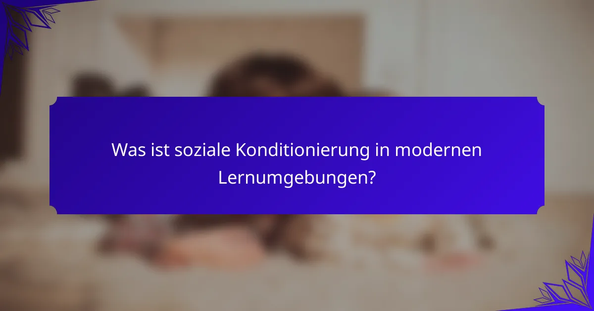Was ist soziale Konditionierung in modernen Lernumgebungen?