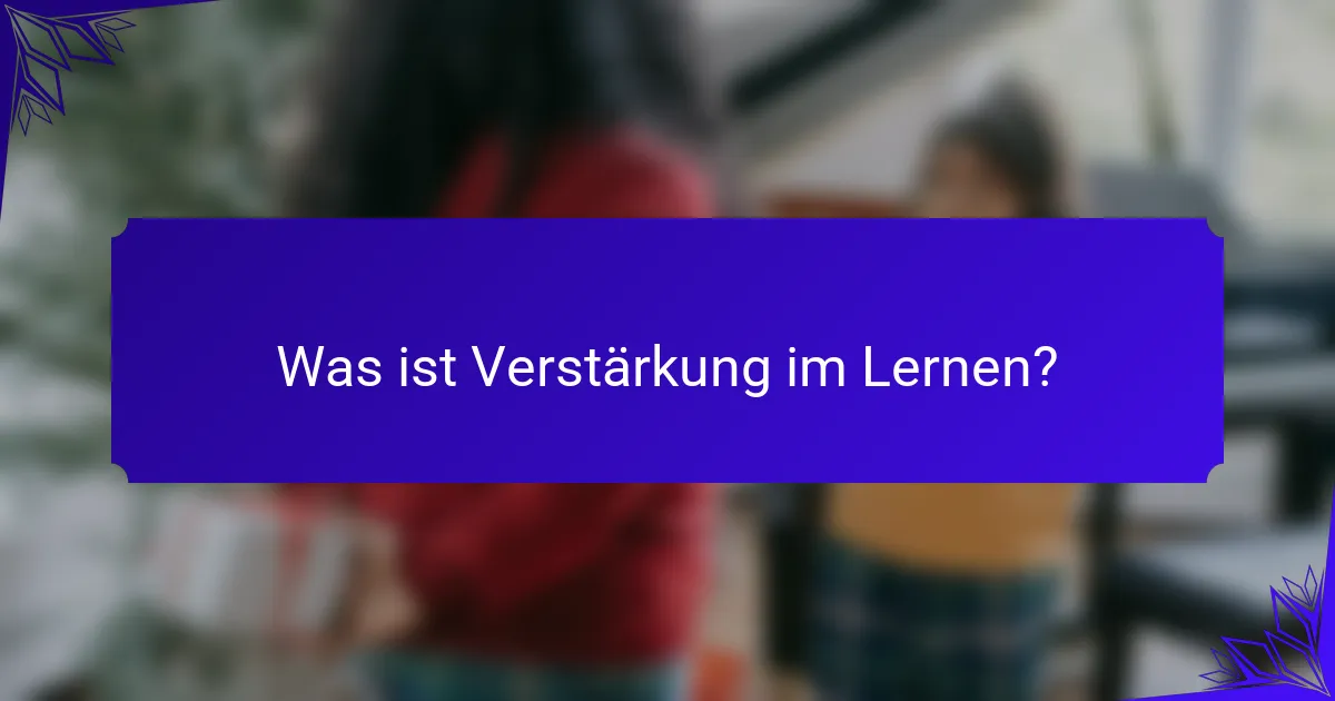Was ist Verstärkung im Lernen?