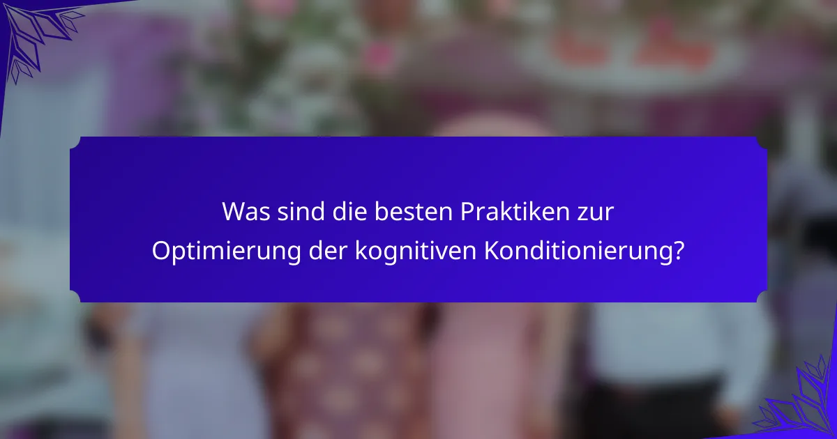 Was sind die besten Praktiken zur Optimierung der kognitiven Konditionierung?