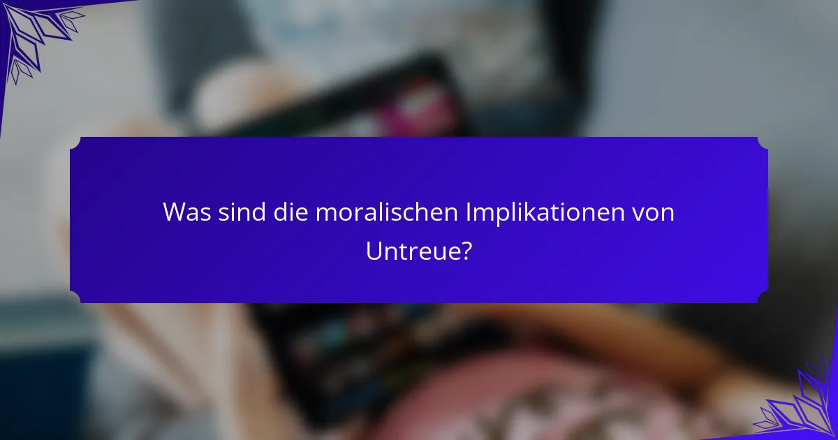 Was sind die moralischen Implikationen von Untreue?