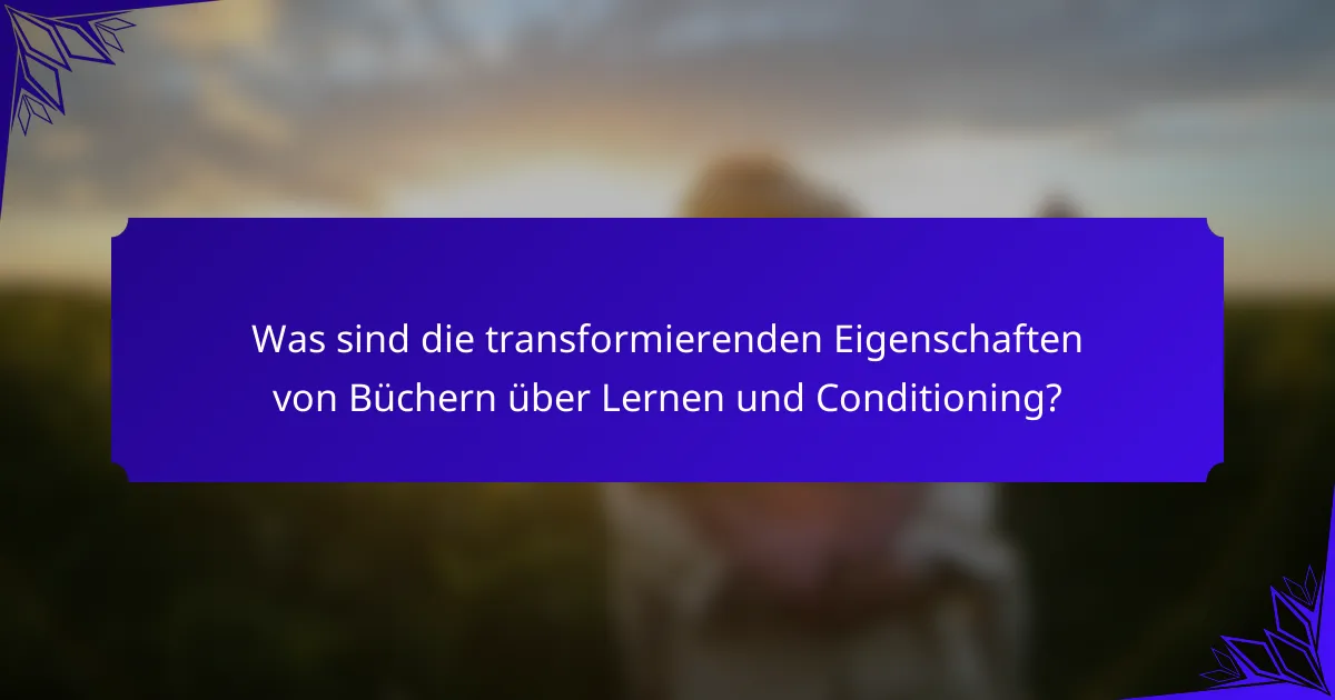 Was sind die transformierenden Eigenschaften von Büchern über Lernen und Conditioning?