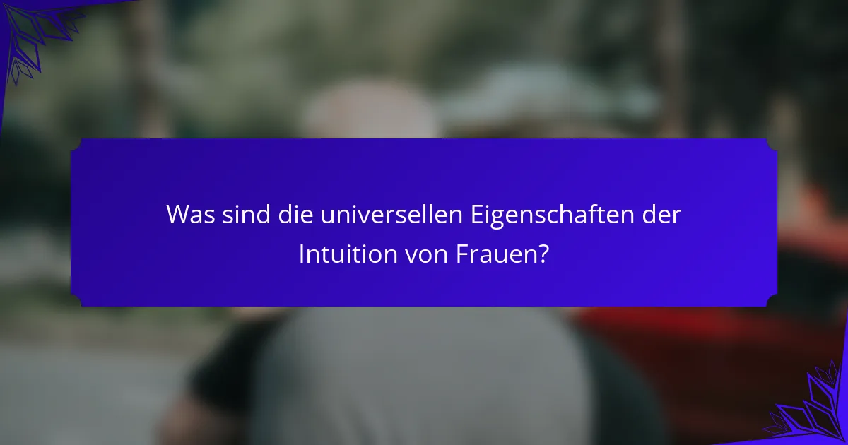 Was sind die universellen Eigenschaften der Intuition von Frauen?