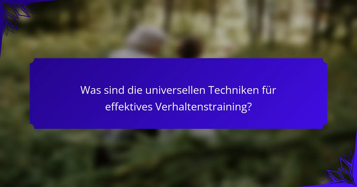 Was sind die universellen Techniken für effektives Verhaltenstraining?