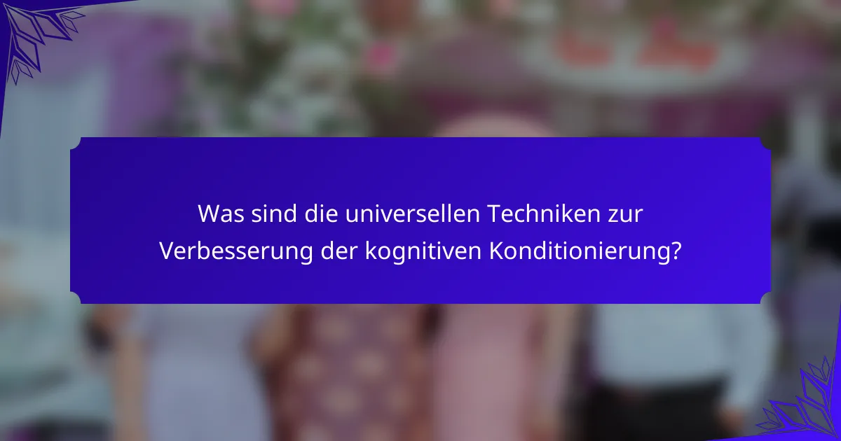 Was sind die universellen Techniken zur Verbesserung der kognitiven Konditionierung?