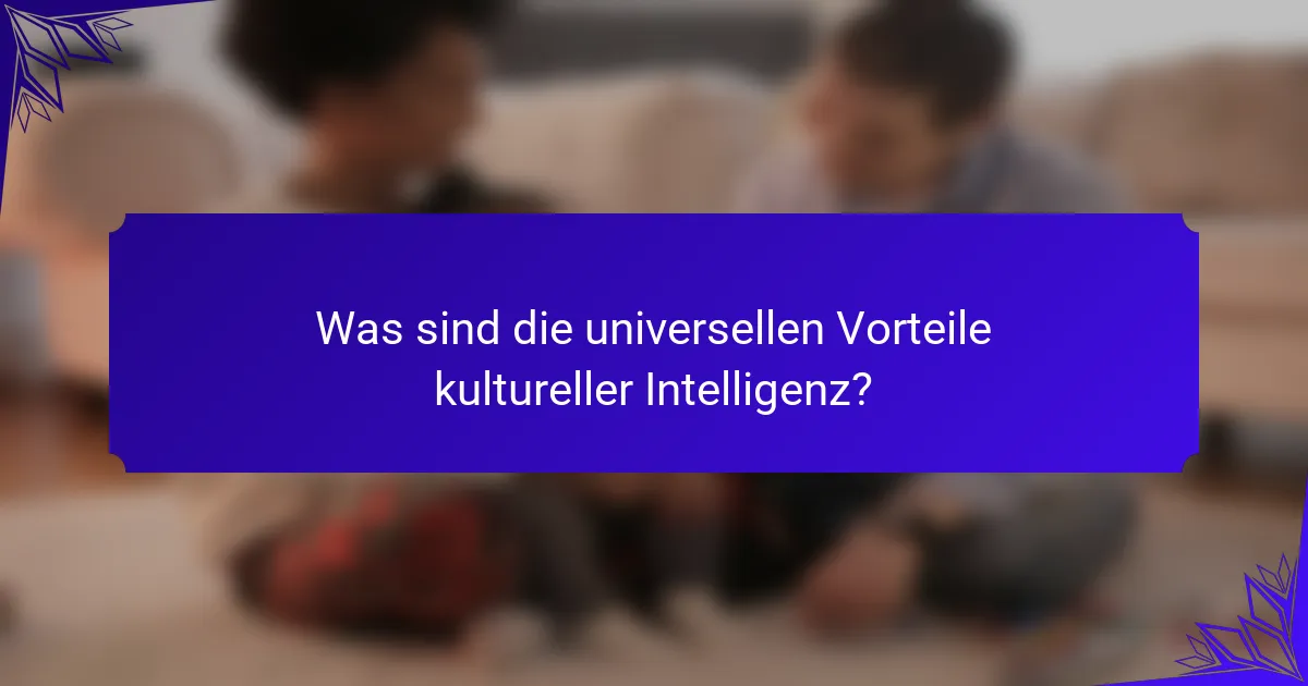Was sind die universellen Vorteile kultureller Intelligenz?