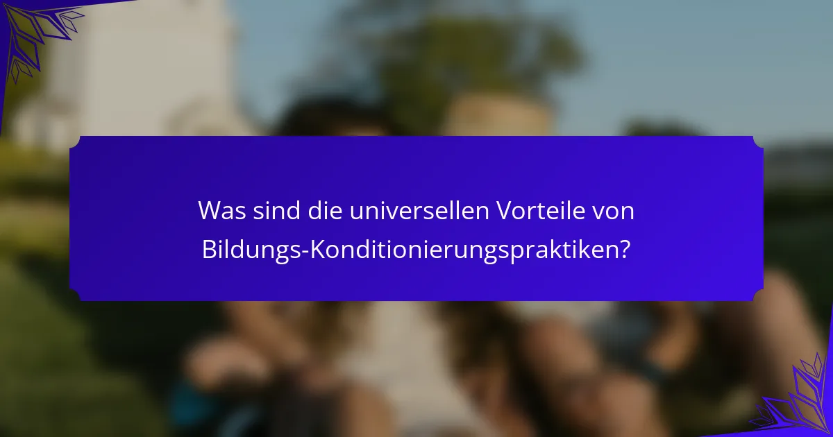 Was sind die universellen Vorteile von Bildungs-Konditionierungspraktiken?