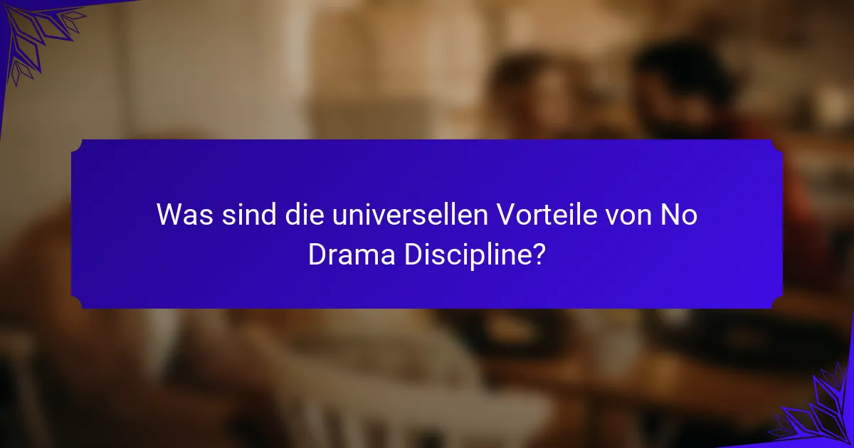 Was sind die universellen Vorteile von No Drama Discipline?