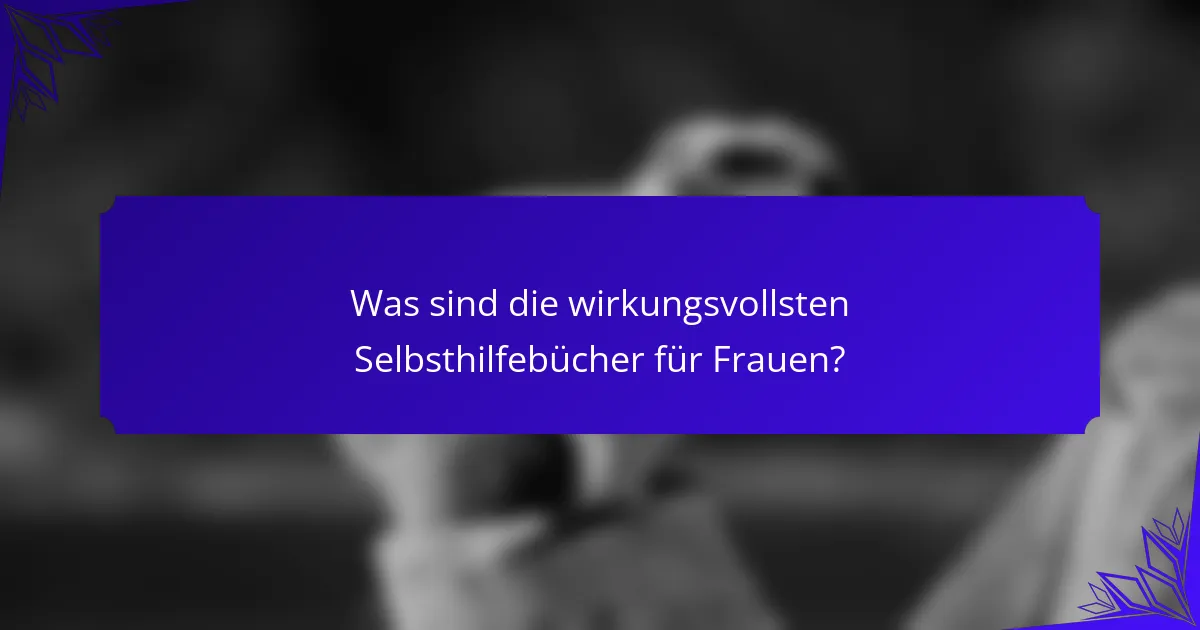 Was sind die wirkungsvollsten Selbsthilfebücher für Frauen?