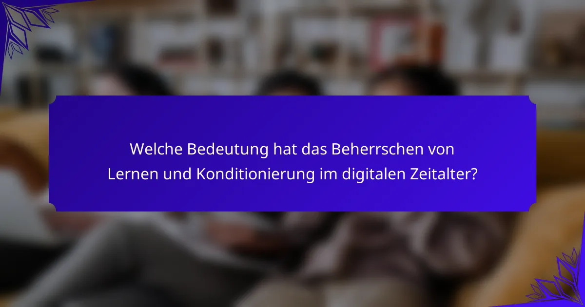 Welche Bedeutung hat das Beherrschen von Lernen und Konditionierung im digitalen Zeitalter?