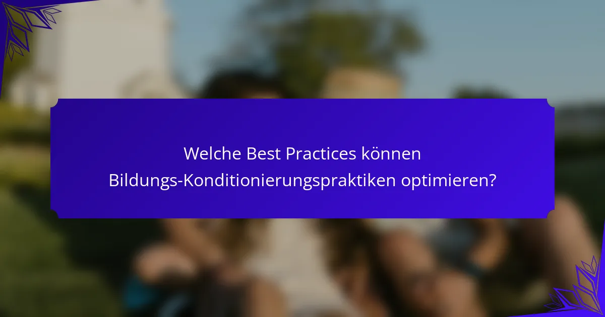 Welche Best Practices können Bildungs-Konditionierungspraktiken optimieren?