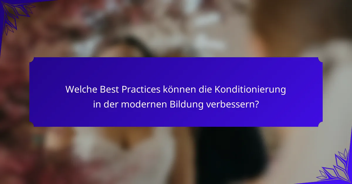 Welche Best Practices können die Konditionierung in der modernen Bildung verbessern?