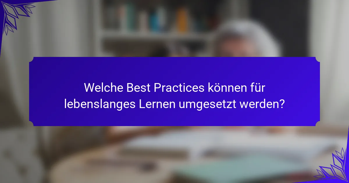 Welche Best Practices können für lebenslanges Lernen umgesetzt werden?
