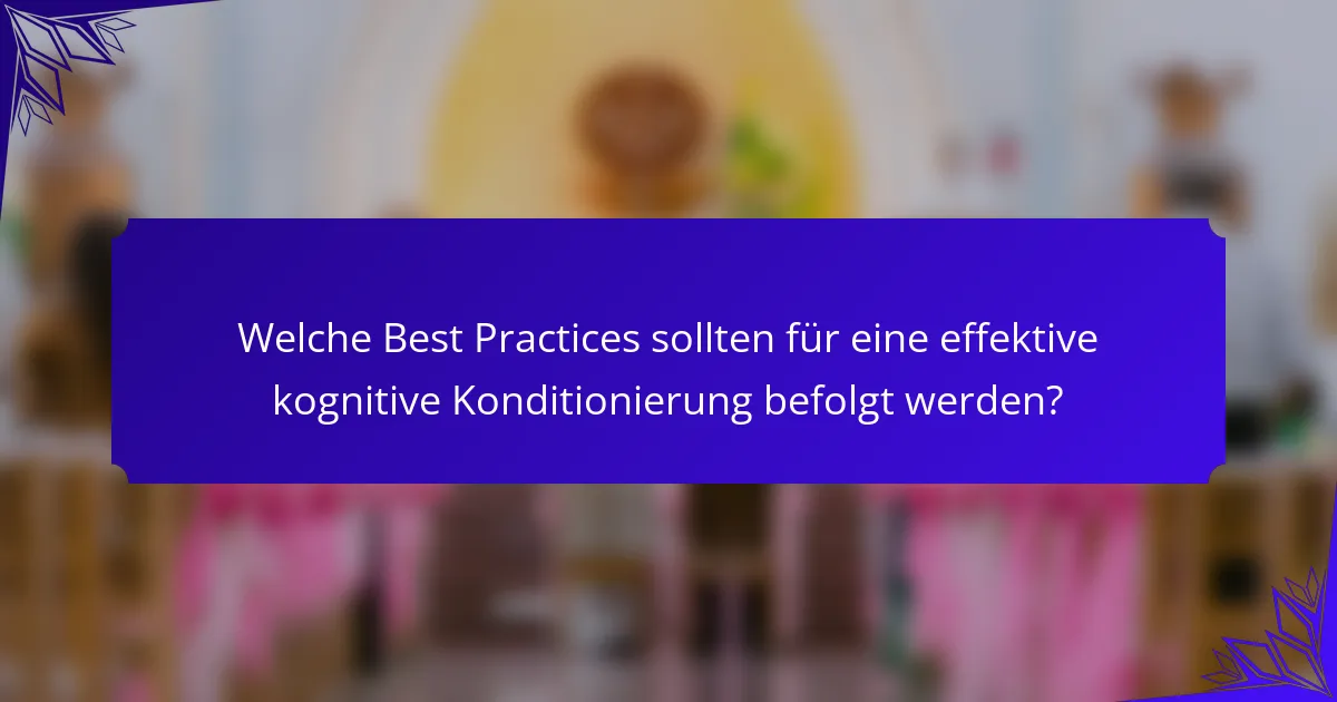 Welche Best Practices sollten für eine effektive kognitive Konditionierung befolgt werden?