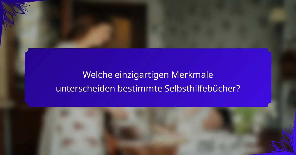 Welche einzigartigen Merkmale unterscheiden bestimmte Selbsthilfebücher?