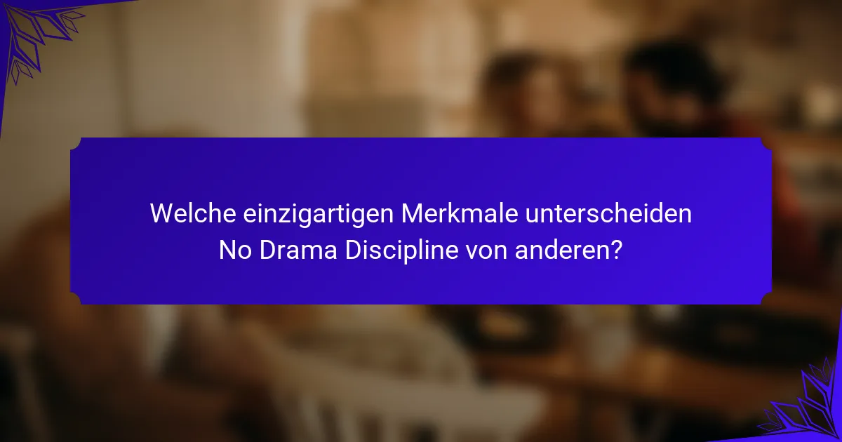 Welche einzigartigen Merkmale unterscheiden No Drama Discipline von anderen?