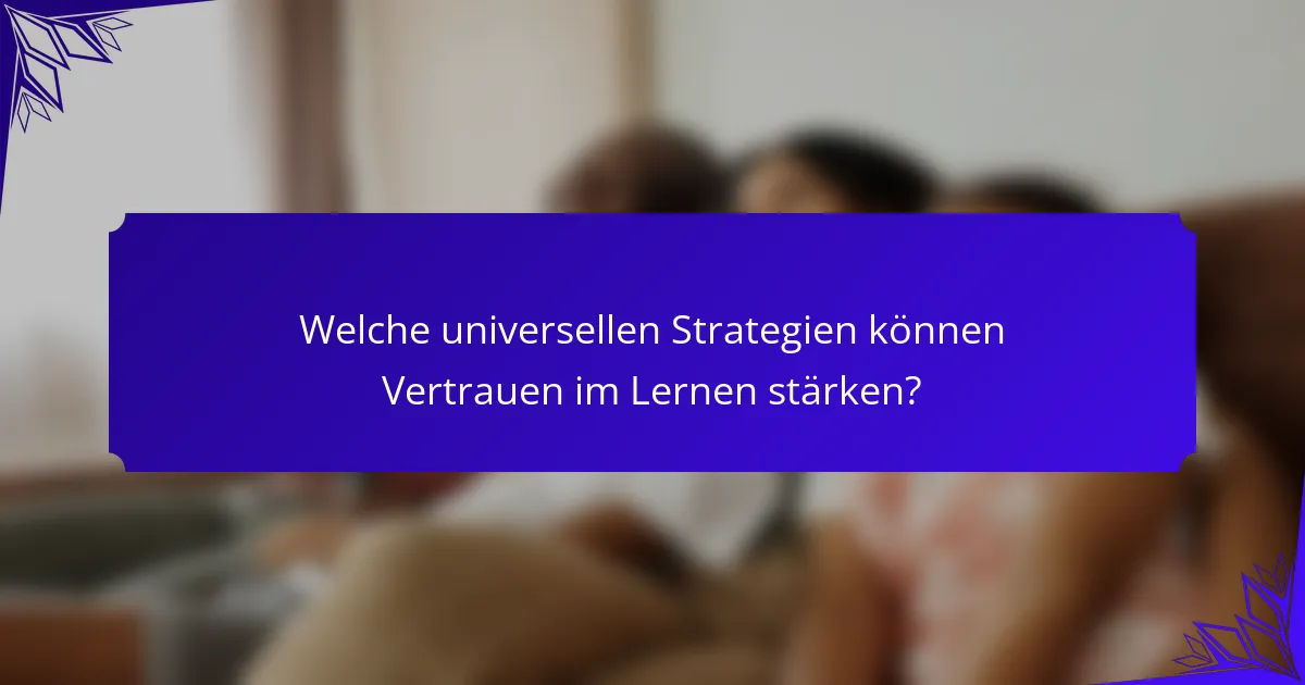 Welche universellen Strategien können Vertrauen im Lernen stärken?