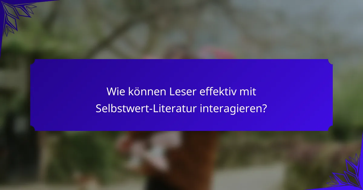 Wie können Leser effektiv mit Selbstwert-Literatur interagieren?