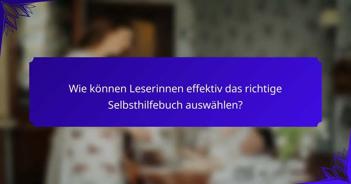 Wie können Leserinnen effektiv das richtige Selbsthilfebuch auswählen?